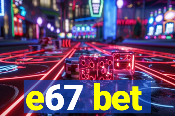 e67 bet